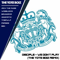 Disciple - We Don't Play (The Yote Boiz Remix)