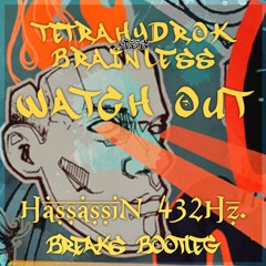 Tetrahydro K meets Brainless - Watch Out (HassassiN 432Hz Breaks Bootleg)