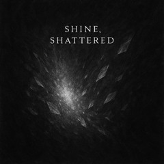 Shine, Shattered