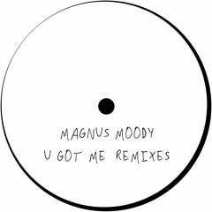 Magnus Moody - U Got Me (Dub Mix) Free Download