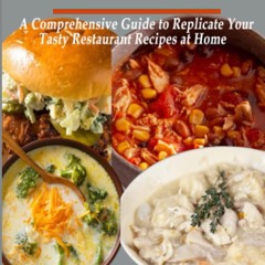 GET ✔PDF✔ Copycat Recipes Cookbook 2023: A Comprehensive Guide to Replicate Your