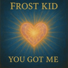 You Got Me (Prod. Frost Kid)