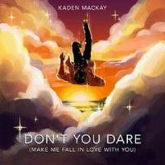 Don't You Dare (Make Me Fall in Love With You)-Kaden Mackay