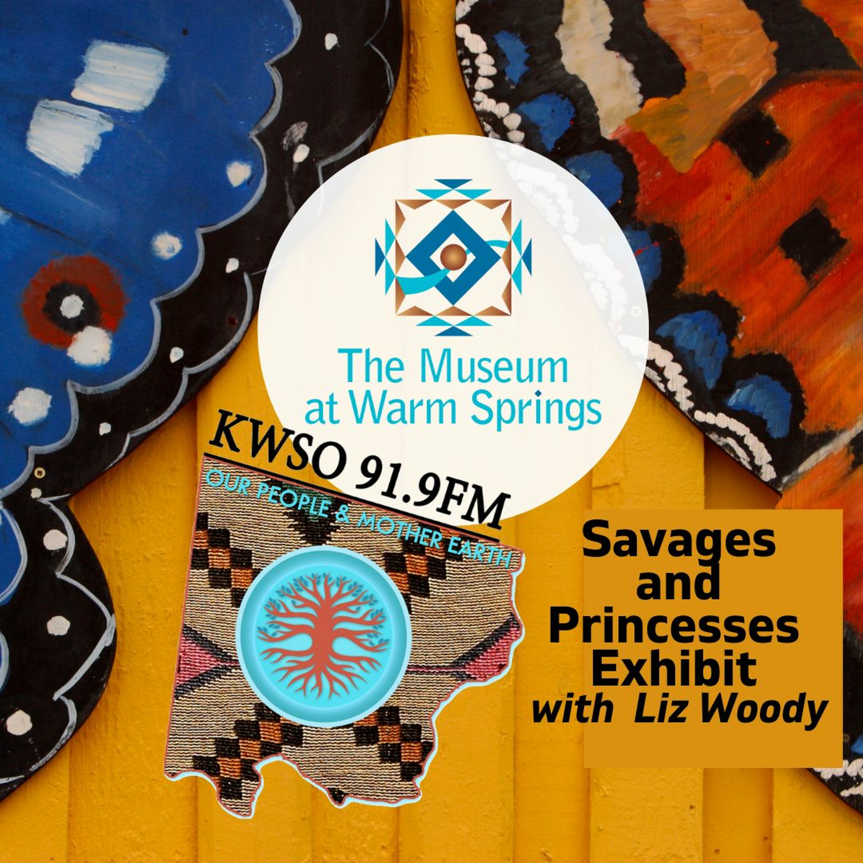 MAWS Exhibit Savages & Princessess - KWSO Our People & Mother Earth Podcast episode artwork