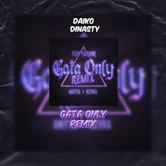 Gata Only (Remix) FloyyMenor, Ozuna & Anitta (Daiko Edit Extended 100 Bpm)