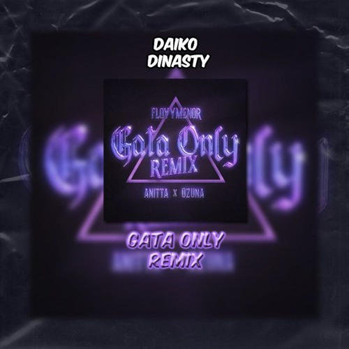 Gata Only (Remix) FloyyMenor, Ozuna & Anitta (Daiko Edit Extended 100 Bpm)