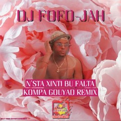 N'STA XINTI BU FALTA - KOMPA GOUYAD REMIX 2020 BY DJ FOFO-JAH