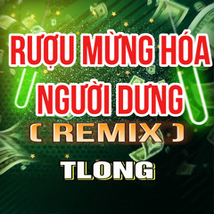 Rượu Mừng Hoá Người Dưng (HM Remix)