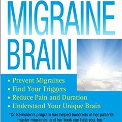 [ACCESS] EPUB 📥 The Migraine Brain: Your Breakthrough Guide to Fewer Headaches, Bett