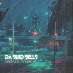 Nastyle & Criminal Dj - Da Bird Bells (A LA VENTA)
