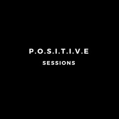 P.O.S.I.T.I.V.E SESSIONS