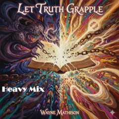 Let Truth Grapple (Heavy Mix)