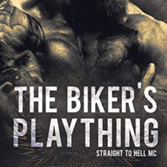 free EPUB ✔️ The Biker's Plaything (Straight to Hell MC Book 1) by  Sam Crescent &  S