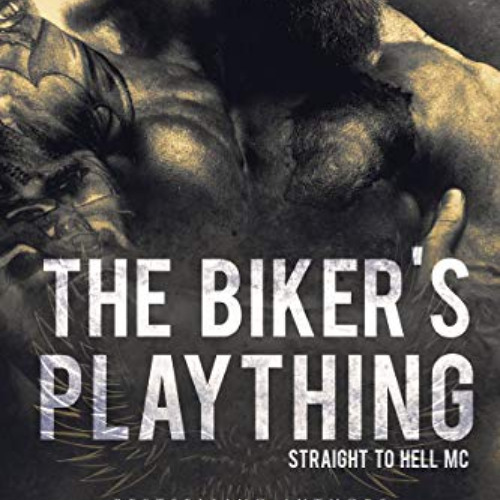 [View] PDF ✏️ The Biker's Plaything (Straight to Hell MC Book 1) by  Sam Crescent &