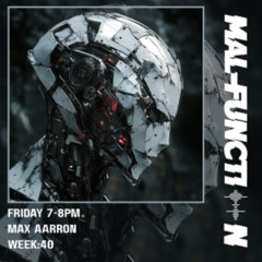 Max Aarron Week 40 Malfunction Radio