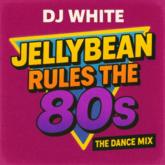 Jellybean Rules The 80s - The Dance Mix