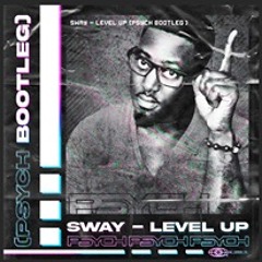 Sway - Level Up (PSYCH BOOTLEG) [FREE DOWNLOAD]