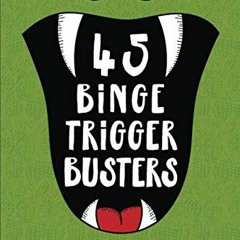 Get [KINDLE PDF EBOOK EPUB] 45 Binge Trigger Busters: How to Resist the Most Common Overeating Trigg