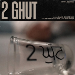 2 Ghut - Kaka Canadian