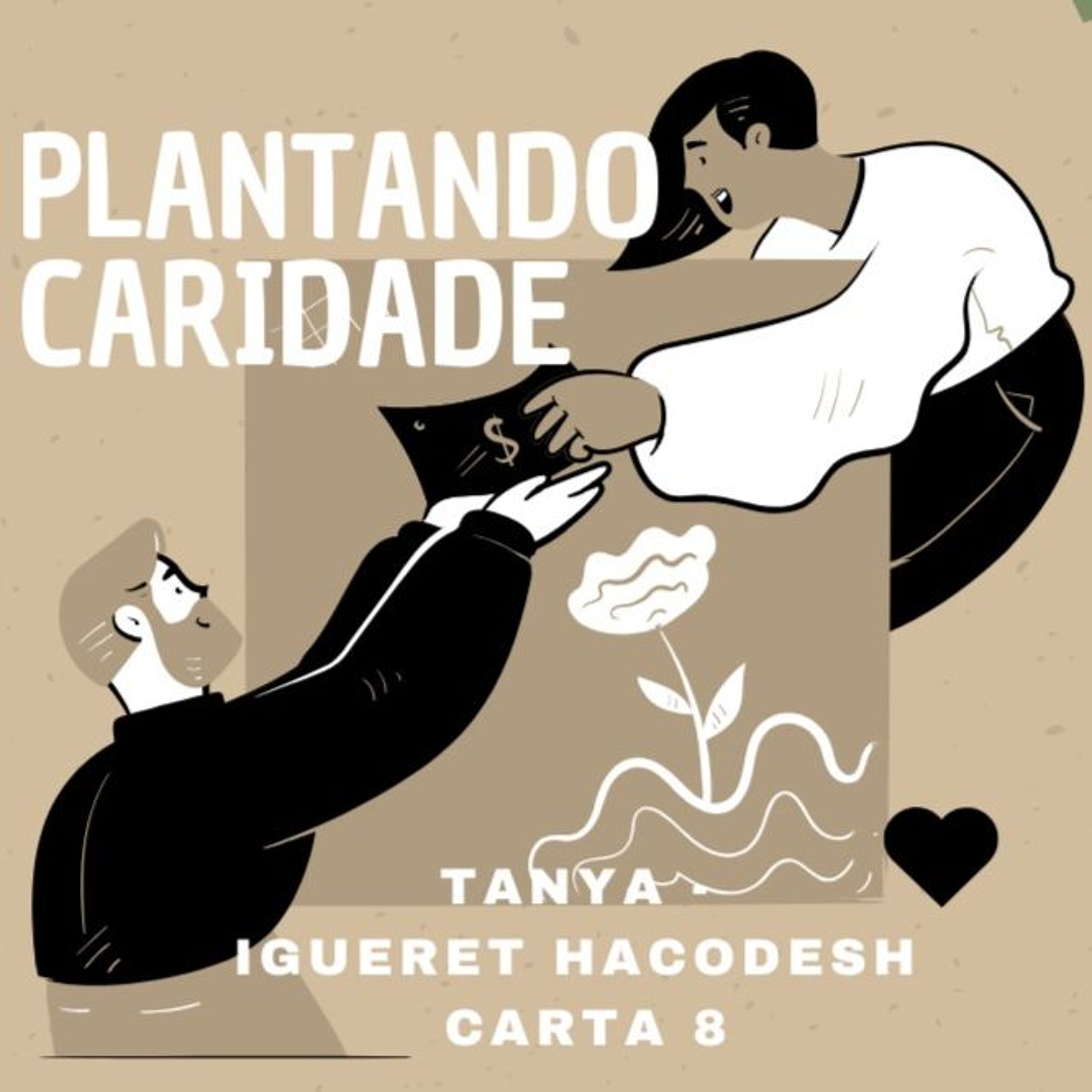 PLANTANDO CARIDADE - Tanya - Igueret Hacodesh carta 8