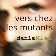 VERS CHEZ LES MUTANTS - DanleMiel (v2021)