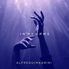 In My Arms (Deep / Future House) - Alfredo Magrini