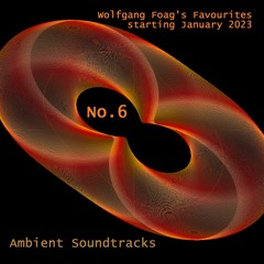 Wolfgang Foag's Favourites 6 - Ambient Soundtracks (starting 1/2023)