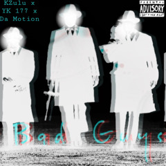 "Bad Guys" ft. YK 177, Da Motion