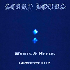 Wants & Needs (Ghostfxce Flip)