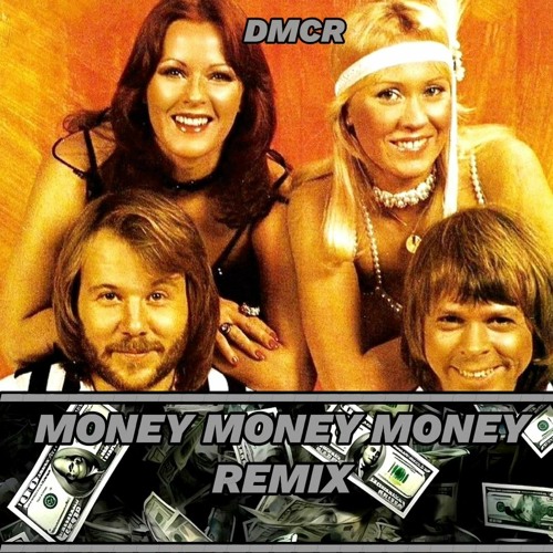 Stream ABBA - Money Money Money (DMCR REMIX) by DMCR | Listen online for  free on SoundCloud