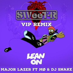 Major Lazer - Lean On (feat. MØ & DJ SNAKE) (DJ SWeeT - R VIP Remix)