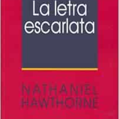 Get PDF ✉️ La Letra Escarlata (Spanish Edition) by Nathaniel Hawthorne EBOOK EPUB KIN