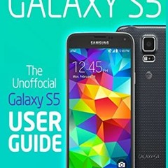Read [EBOOK EPUB KINDLE PDF] Samsung Galaxy S5: The Unofficial Galaxy S5 User Guide b