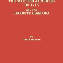 Kindle⚡online✔PDF Scottish Jacobites of 1715 and the Jacobite Diaspora