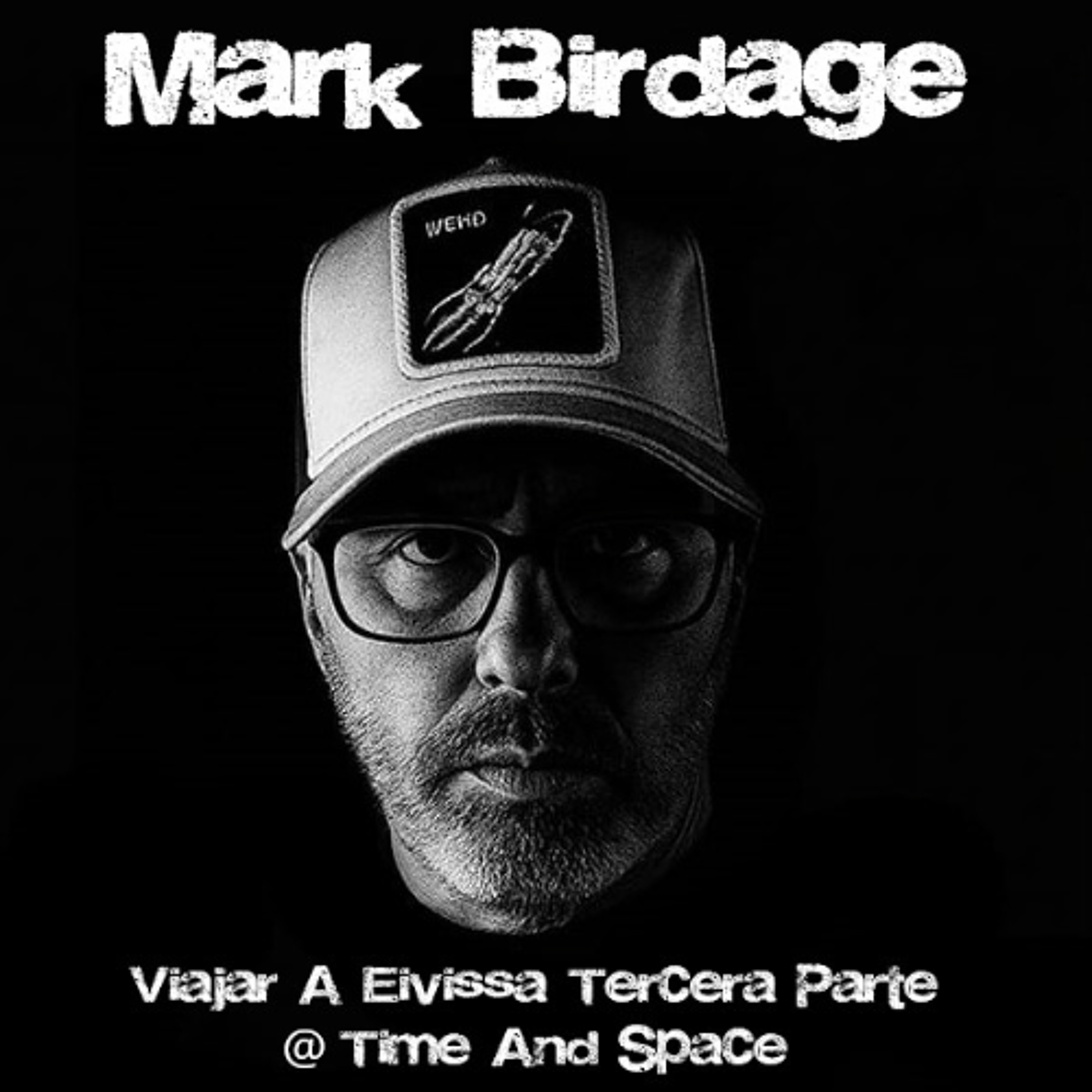 Mark Birdage - Viajar A Eivissa Tercera Parte @ Time & Space episode artwork