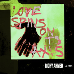 Love Spins On Its Axis (Richy Ahmed Remix)