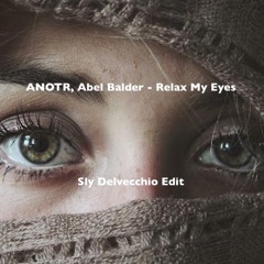 ANOTR, Abel Balder - Relax My Eyes (Sly Delvecchio Edit) *FREE DL CLICK MORE*