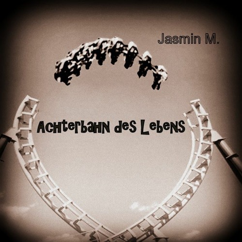 Achterbahn des Lebens - Jasmin M.