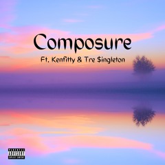Composure Ft. Kenfitty & Tre $ingleton