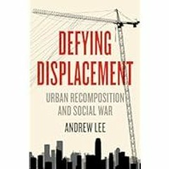 [Read Book] [Defying Displacement: Urban Recomposition and Social War (Anarchist Interventions
