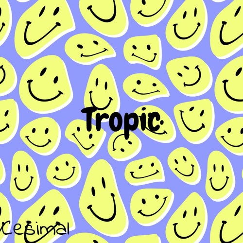 Cesimal- Tropic  (Prod. By Exelons x Juleebeats)(mixed byprod.bbmadethis)