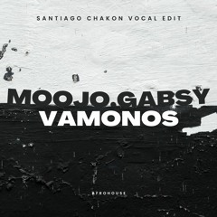 Moojo, Gabsy - Vamonos (Santiago Chakon Vocal Edit)PITCHDOWN