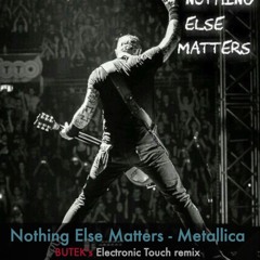 Nothing Else Matters - Metallica (BUTEK's electronic touch remix)