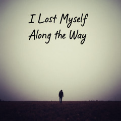 I Lost Myself Along the Way