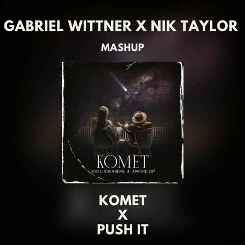 Komet X Push It (Gabriel Wittner & Nik Taylor Mashup)(Radio Edit)