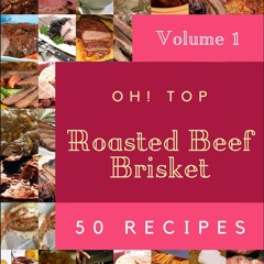[PDF⚡READ❤ONLINE]  Oh! Top 50 Roasted Beef Brisket Recipes Volume 1: Welcome to
