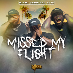 MISSED MY FLIGHT (Miami Carnival 2025 mix)