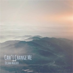 Oeland Walker - Can't Change Me