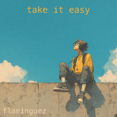 take it easy