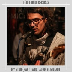 My Mind Part Two - Adam El Mutant